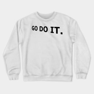 Go do it, Today, Stop Procrastination Crewneck Sweatshirt